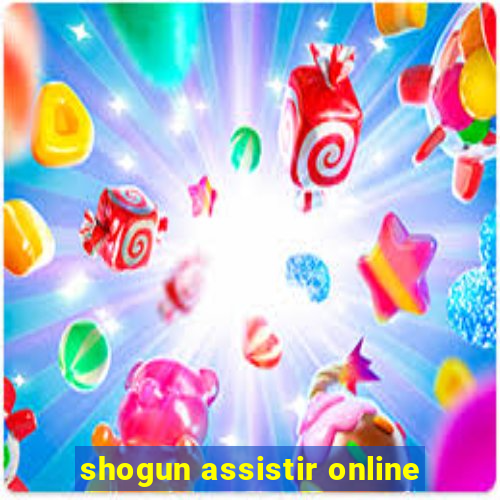 shogun assistir online